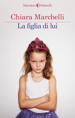 La figlia di lui di Chiara Marchelli