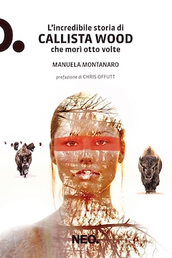 L'incredibile storia di Callista Wood che morì otto volte di Manuela Montanaro